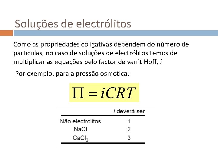 Soluções de electrólitos Como as propriedades coligativas dependem do número de partículas, no caso