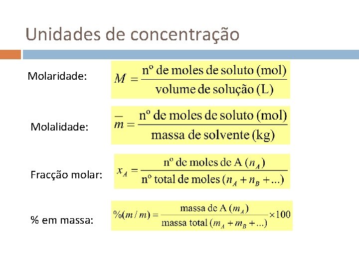 Unidades de concentração Molaridade: Molalidade: Fracção molar: % em massa: 
