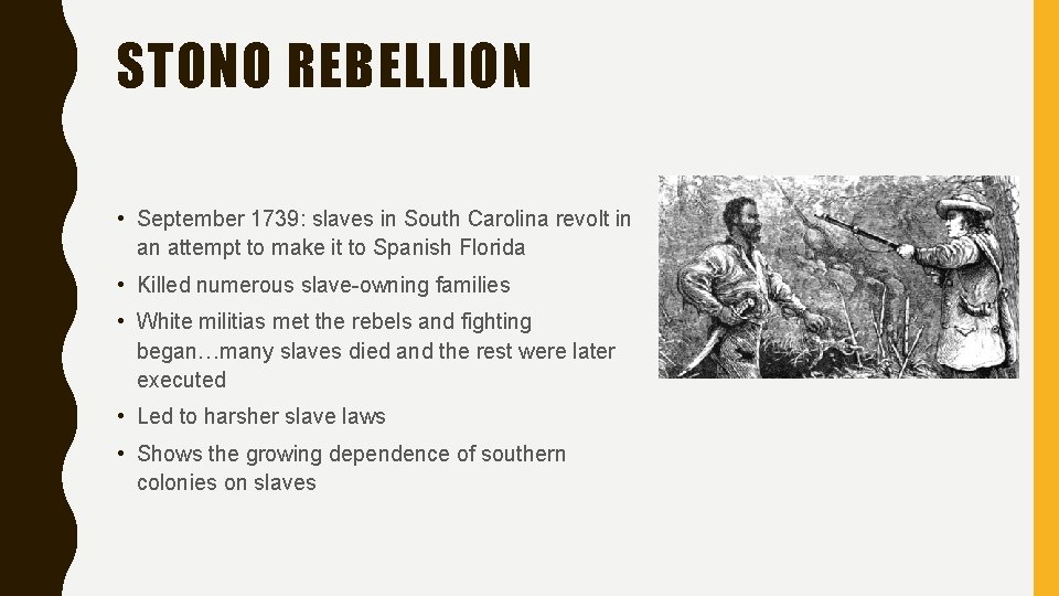 STONO REBELLION • September 1739: slaves in South Carolina revolt in an attempt to