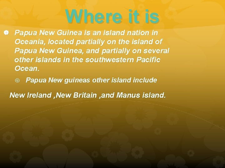 Where it is Papua New Guinea is an island nation in Oceania, located partially