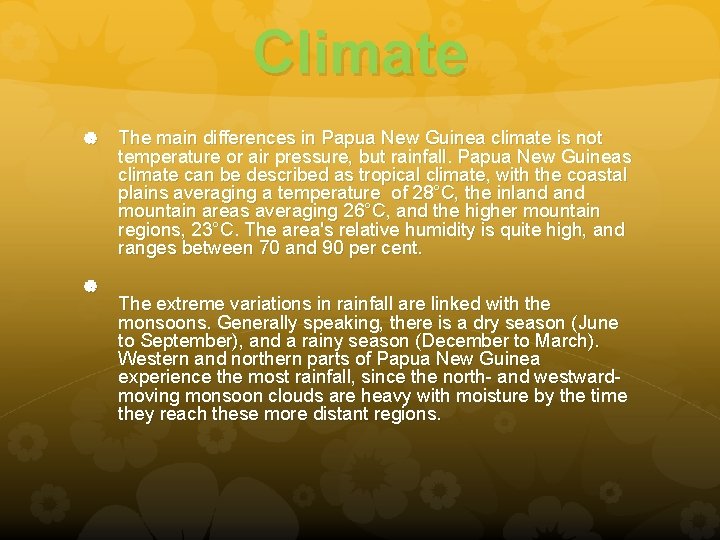 Climate The main differences in Papua New Guinea climate is not temperature or air