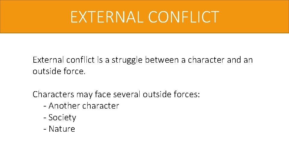 EXTERNAL CONFLICT External conflict is a struggle between a character and an outside force.