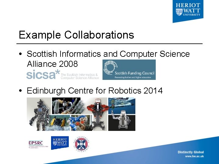 Example Collaborations Scottish Informatics and Computer Science Alliance 2008 Edinburgh Centre for Robotics 2014