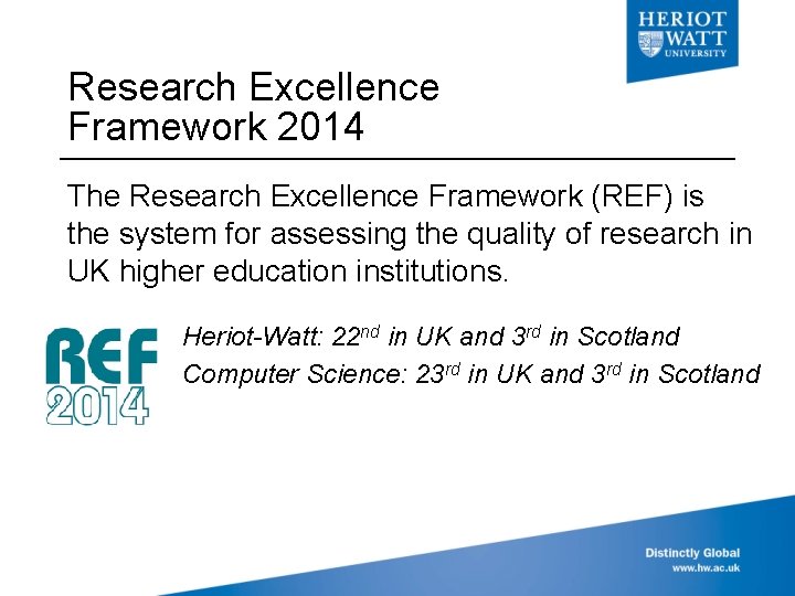 Research Excellence Framework 2014 The Research Excellence Framework (REF) is the system for assessing