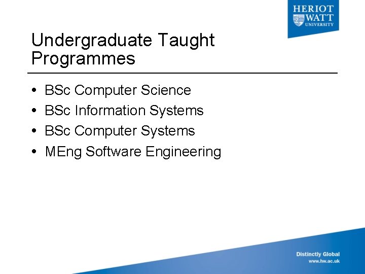 Undergraduate Taught Programmes BSc Computer Science BSc Information Systems BSc Computer Systems MEng Software