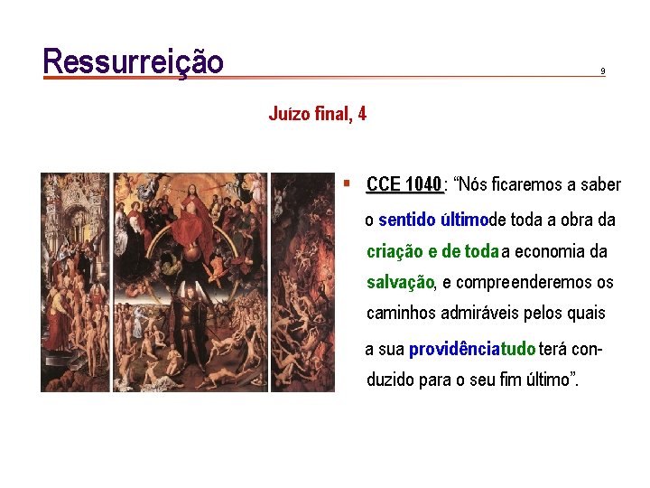 Ressurreição 9 Juízo final, 4 § CCE 1040 : “Nós ficaremos a saber o