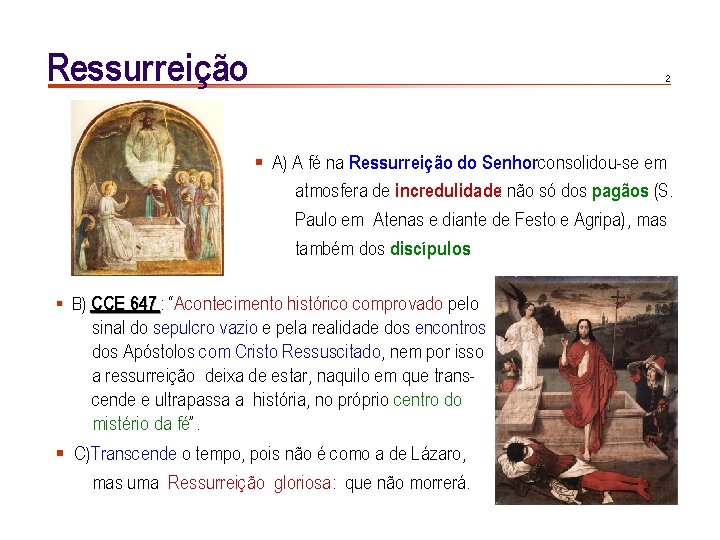 Ressurreição 2 § A) A fé na Ressurreição do Senhorconsolidou-se em atmosfera de incredulidade: