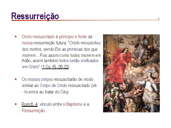 Ressurreição § Cristo ressuscitado é princípio e fonte da nossa ressurreição futura: “Cristo ressuscitou