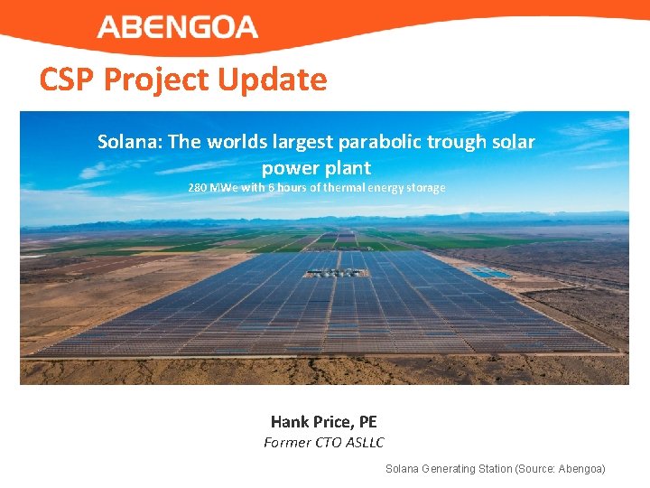 CSP Project Update Solana: The worlds largest parabolic trough solar power plant 280 MWe