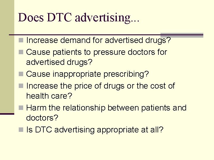 Does DTC advertising. . . n Increase demand for advertised drugs? n Cause patients