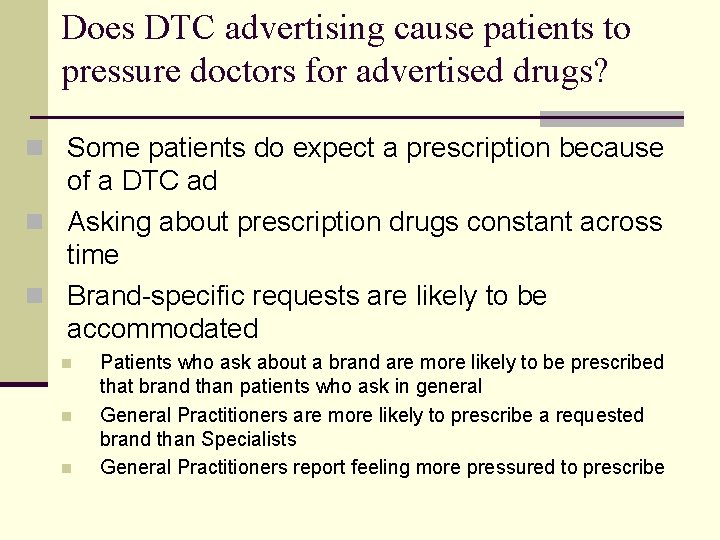 Does DTC advertising cause patients to pressure doctors for advertised drugs? n Some patients