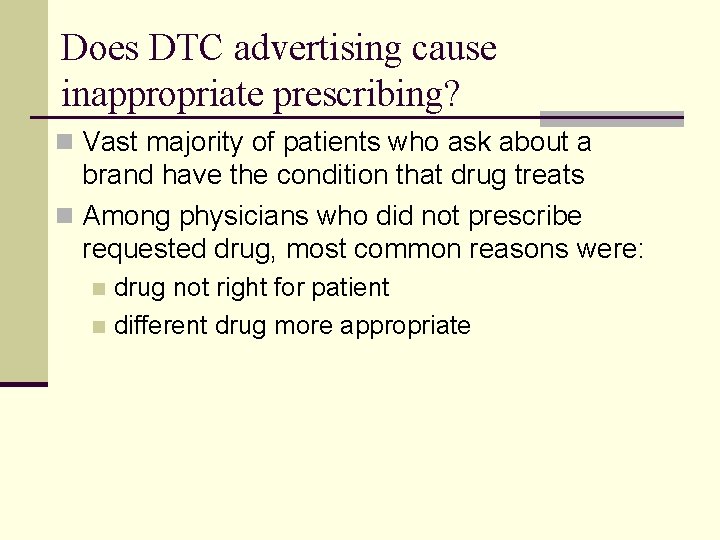 Does DTC advertising cause inappropriate prescribing? n Vast majority of patients who ask about