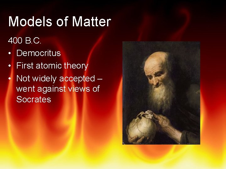 Models of Matter 400 B. C. • Democritus • First atomic theory • Not