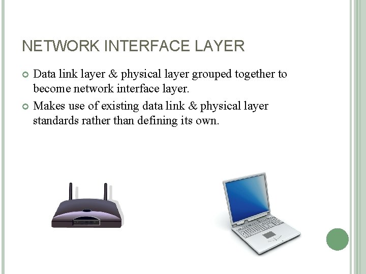 NETWORK INTERFACE LAYER Data link layer & physical layer grouped together to become network