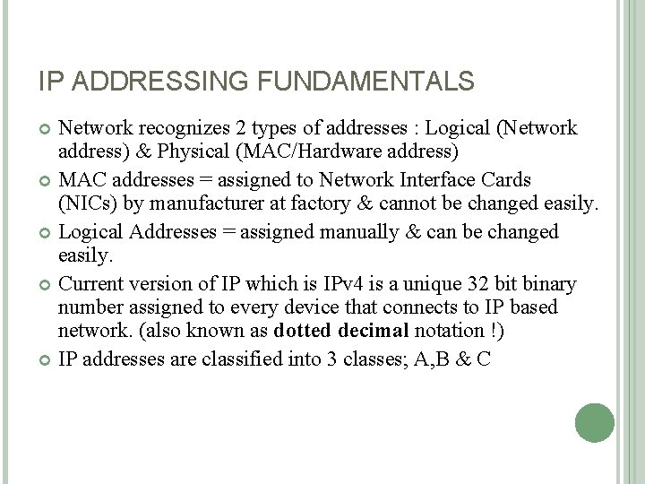 IP ADDRESSING FUNDAMENTALS Network recognizes 2 types of addresses : Logical (Network address) &