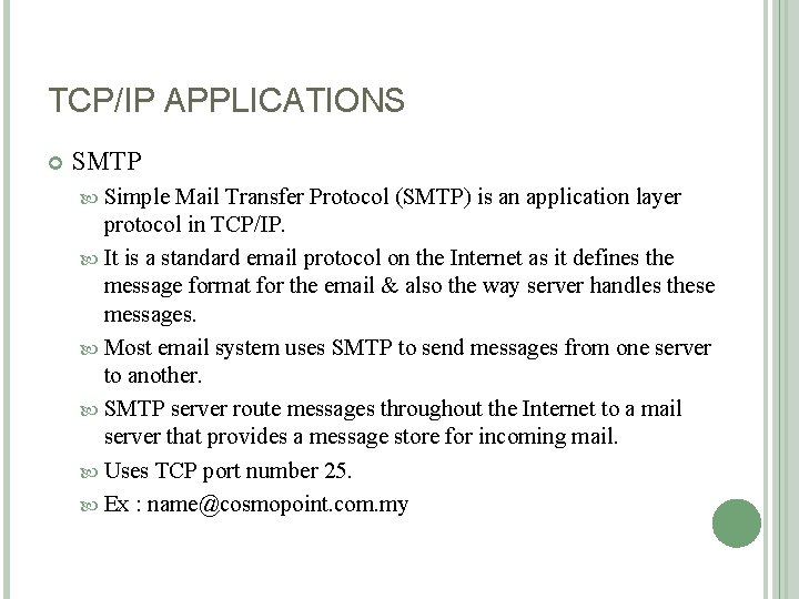 TCP/IP APPLICATIONS SMTP Simple Mail Transfer Protocol (SMTP) is an application layer protocol in