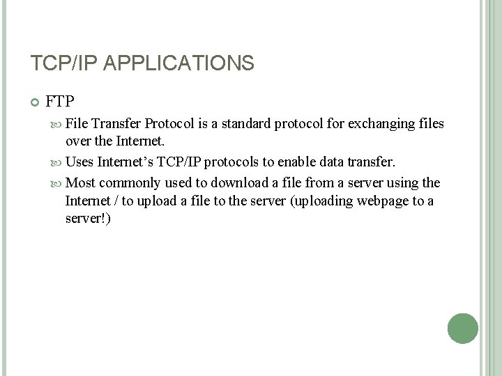 TCP/IP APPLICATIONS FTP File Transfer Protocol is a standard protocol for exchanging files over