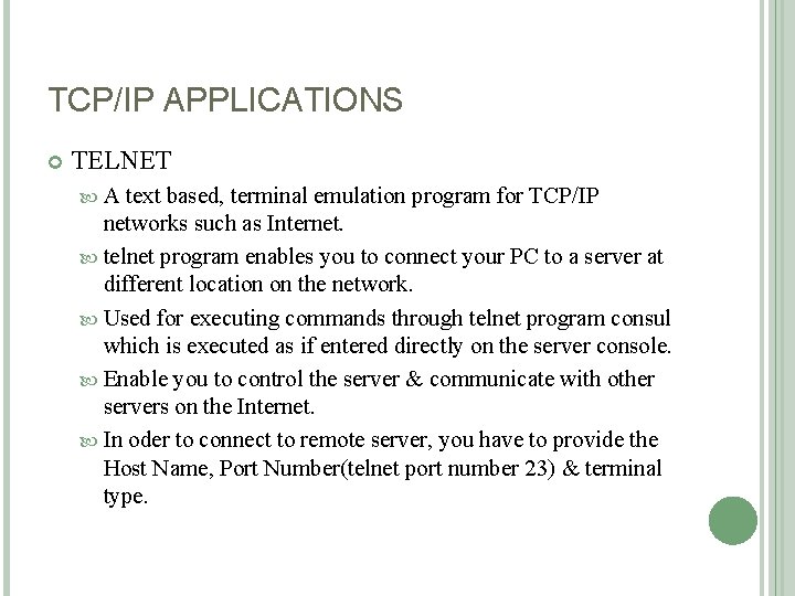 TCP/IP APPLICATIONS TELNET A text based, terminal emulation program for TCP/IP networks such as
