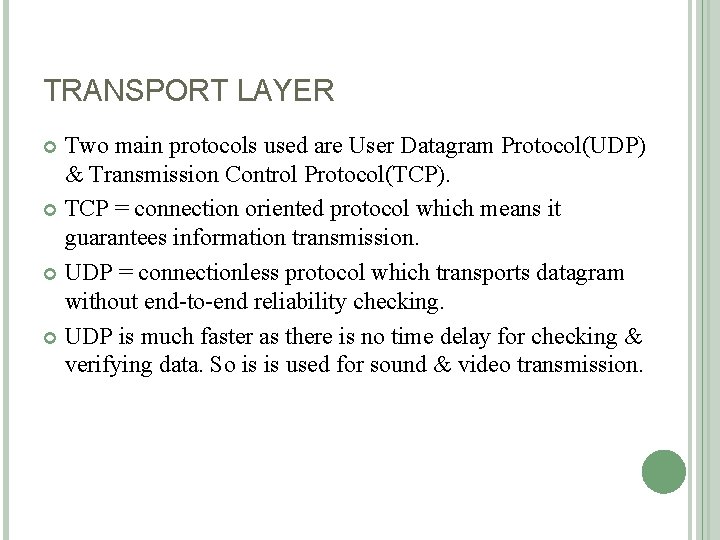 TRANSPORT LAYER Two main protocols used are User Datagram Protocol(UDP) & Transmission Control Protocol(TCP).