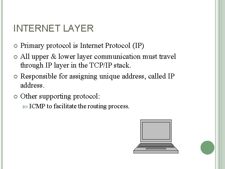 INTERNET LAYER Primary protocol is Internet Protocol (IP) All upper & lower layer communication