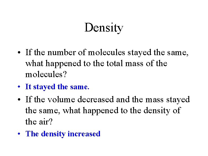 Density • If the number of molecules stayed the same, what happened to the