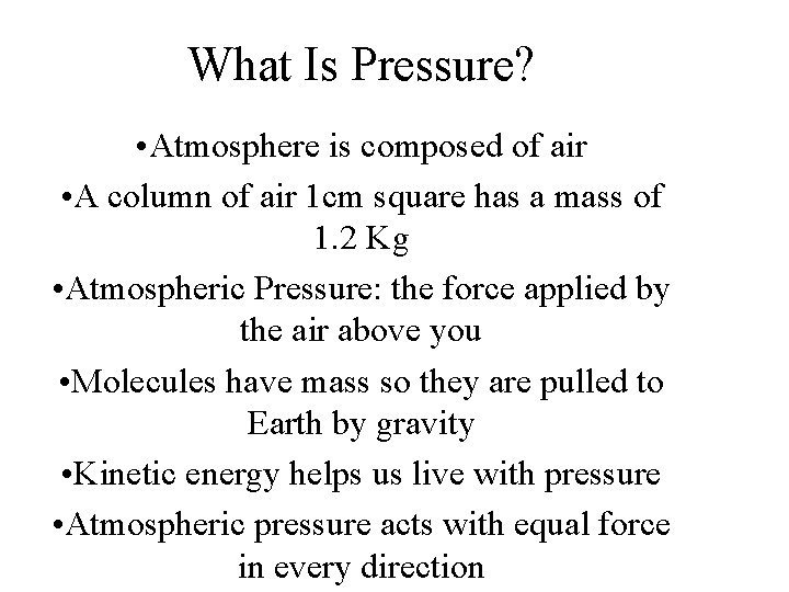 What Is Pressure? • Atmosphere is composed of air • A column of air