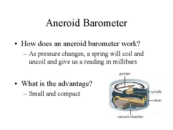 Aneroid Barometer • How does an aneroid barometer work? – As pressure changes, a