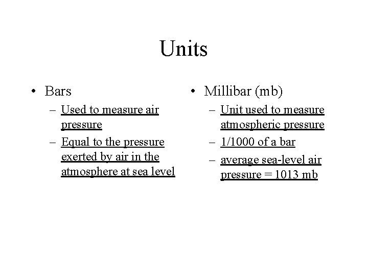 Units • Bars – Used to measure air pressure – Equal to the pressure