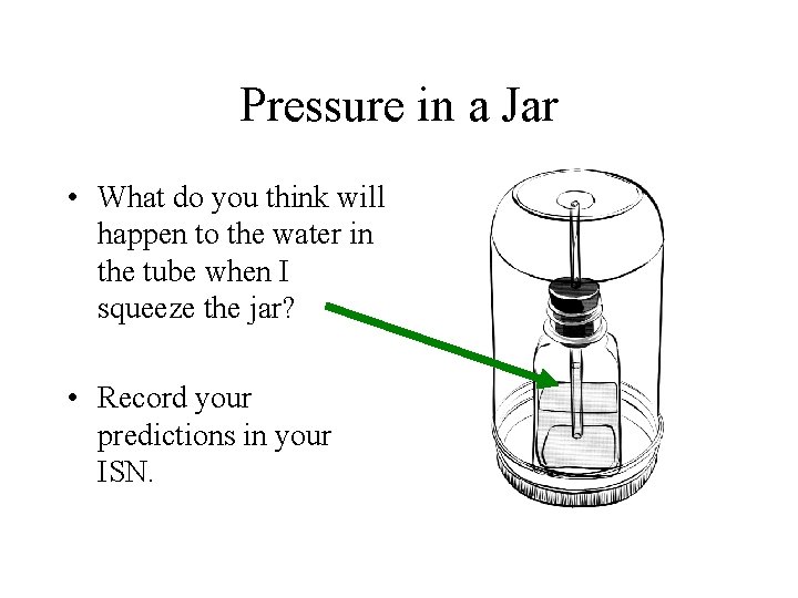 Pressure in a Jar • What do you think will happen to the water