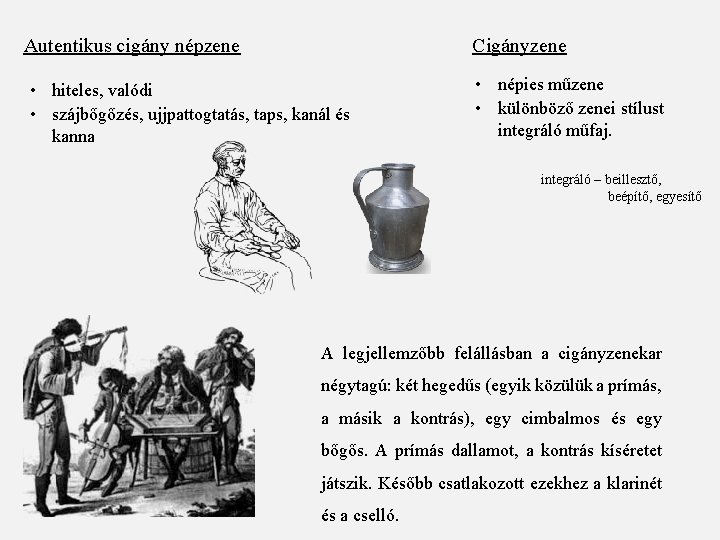 Autentikus cigány népzene Cigányzene • hiteles, valódi • szájbőgőzés, ujjpattogtatás, taps, kanál és kanna