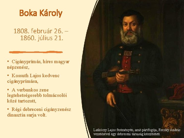 Boka Károly 1808. február 26. – 1860. július 21. • Cigányprímás, híres magyar népzenész,