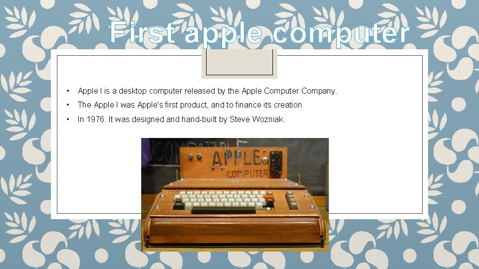 First apple computer • Apple l is a desktop computer released by the Apple