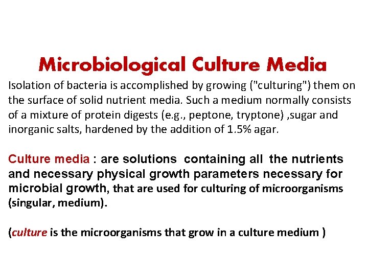 Microbiological Culture Media Isolation of bacteria is accomplished by growing ("culturing") them on the