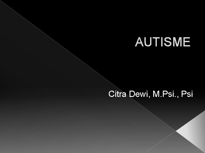 AUTISME Citra Dewi, M. Psi. , Psi 