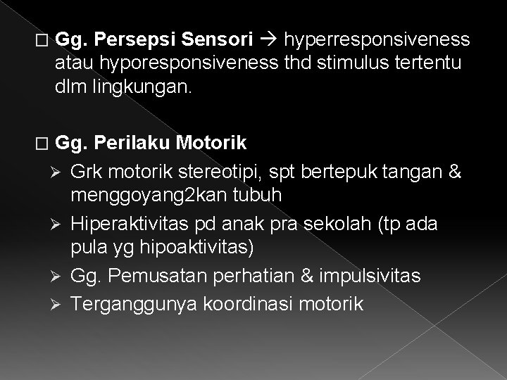� Gg. Persepsi Sensori hyperresponsiveness atau hyporesponsiveness thd stimulus tertentu dlm lingkungan. Gg. Perilaku