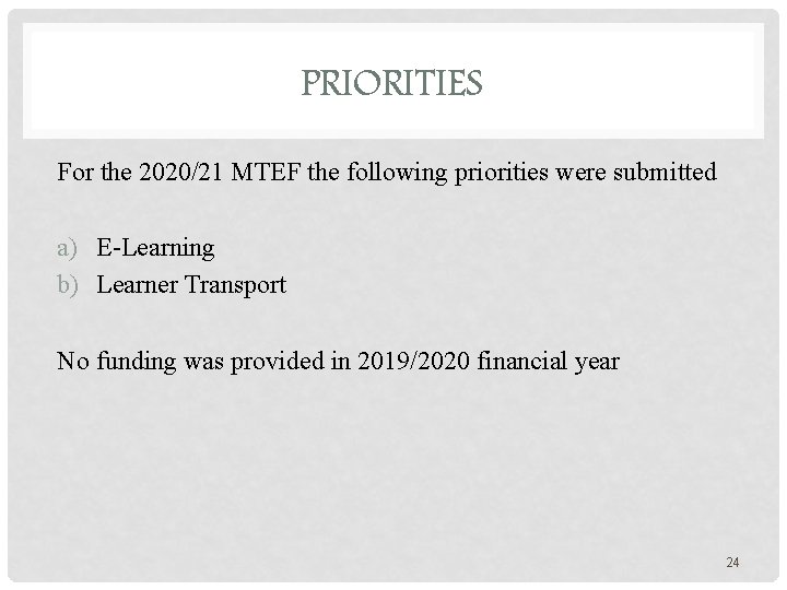 PRIORITIES For the 2020/21 MTEF the following priorities were submitted a) E-Learning b) Learner