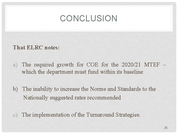 CONCLUSION That ELRC notes: a) The required growth for COE for the 2020/21 MTEF