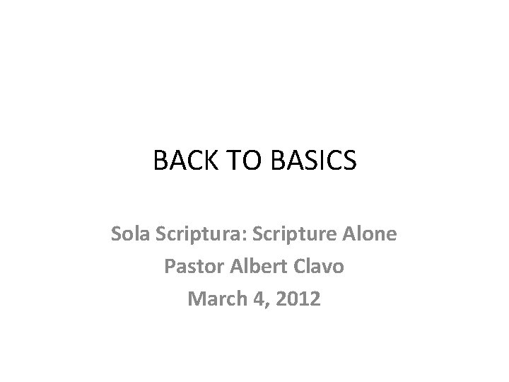 BACK TO BASICS Sola Scriptura Scripture Alone Pastor