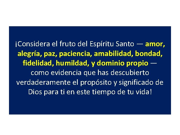 ¡Considera el fruto del Espíritu Santo — amor, alegría, paz, paciencia, amabilidad, bondad, fidelidad,