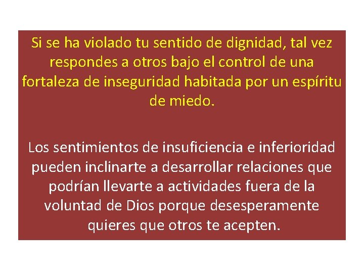 Si se ha violado tu sentido de dignidad, tal vez respondes a otros bajo