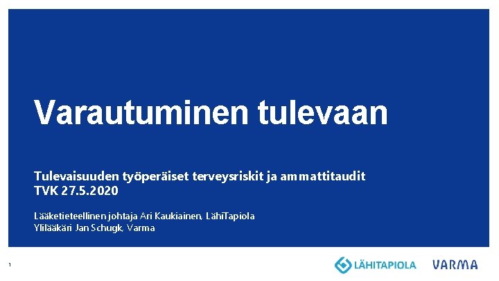 Varautuminen tulevaan Tulevaisuuden työperäiset terveysriskit ja ammattitaudit TVK 27. 5. 2020 Lääketieteellinen johtaja Ari