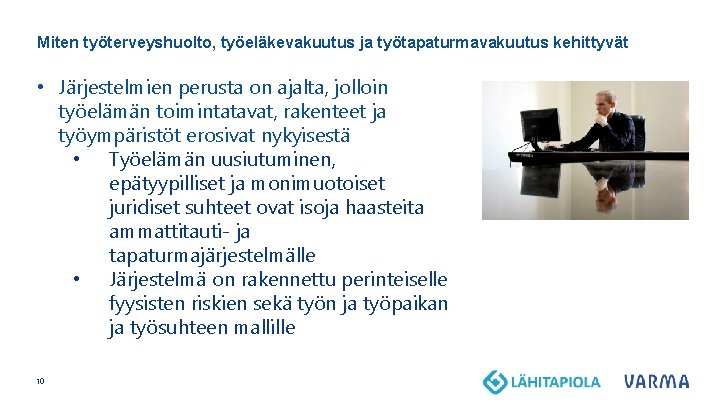 Miten työterveyshuolto, työeläkevakuutus ja työtapaturmavakuutus kehittyvät • Järjestelmien perusta on ajalta, jolloin työelämän toimintatavat,