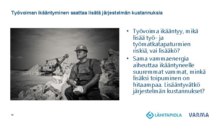 Työvoiman ikääntyminen saattaa lisätä järjestelmän kustannuksia • Työvoima ikääntyy, mikä lisää työ- ja työmatkatapaturmien