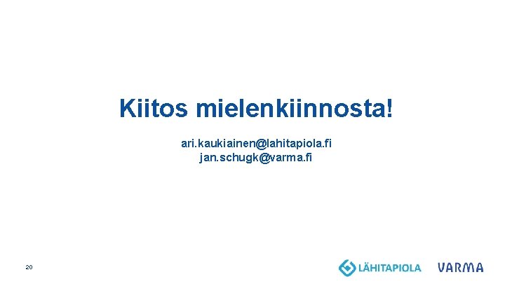 Kiitos mielenkiinnosta! ari. kaukiainen@lahitapiola. fi jan. schugk@varma. fi 20 