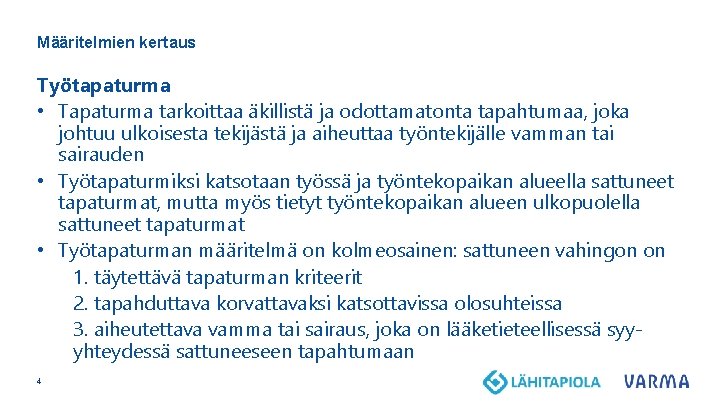 Määritelmien kertaus Työtapaturma • Tapaturma tarkoittaa äkillistä ja odottamatonta tapahtumaa, joka johtuu ulkoisesta tekijästä