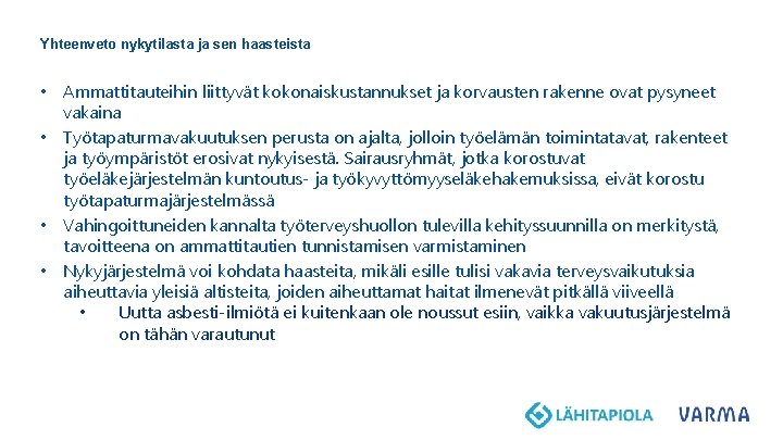 Yhteenveto nykytilasta ja sen haasteista • Ammattitauteihin liittyvät kokonaiskustannukset ja korvausten rakenne ovat pysyneet