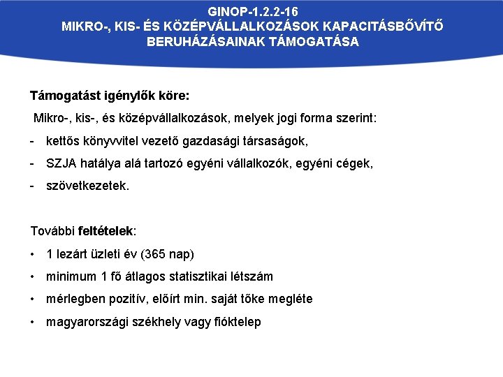 GINOP-1. 2. 2 -16 MIKRO-, KIS- ÉS KÖZÉPVÁLLALKOZÁSOK KAPACITÁSBŐVÍTŐ BERUHÁZÁSAINAK TÁMOGATÁSA Támogatást igénylők köre: