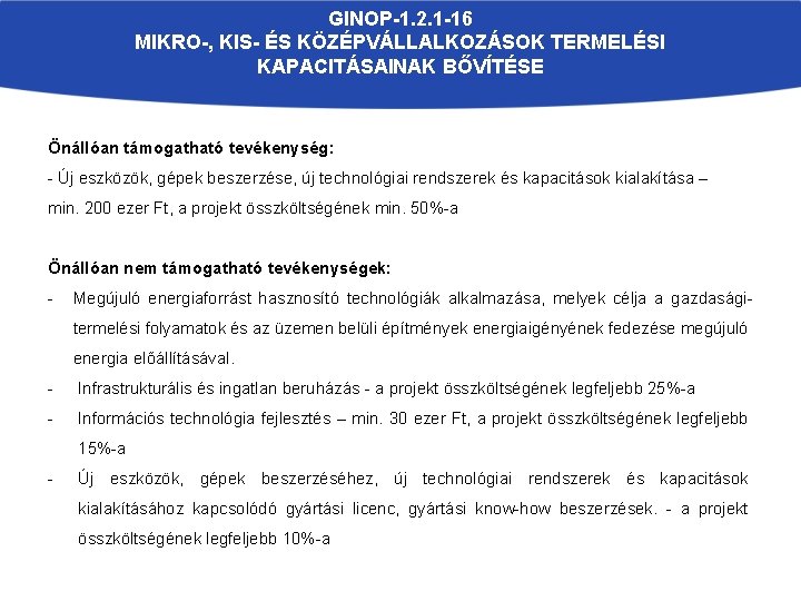 GINOP-1. 2. 1 -16 MIKRO-, KIS- ÉS KÖZÉPVÁLLALKOZÁSOK TERMELÉSI KAPACITÁSAINAK BŐVÍTÉSE Önállóan támogatható tevékenység: