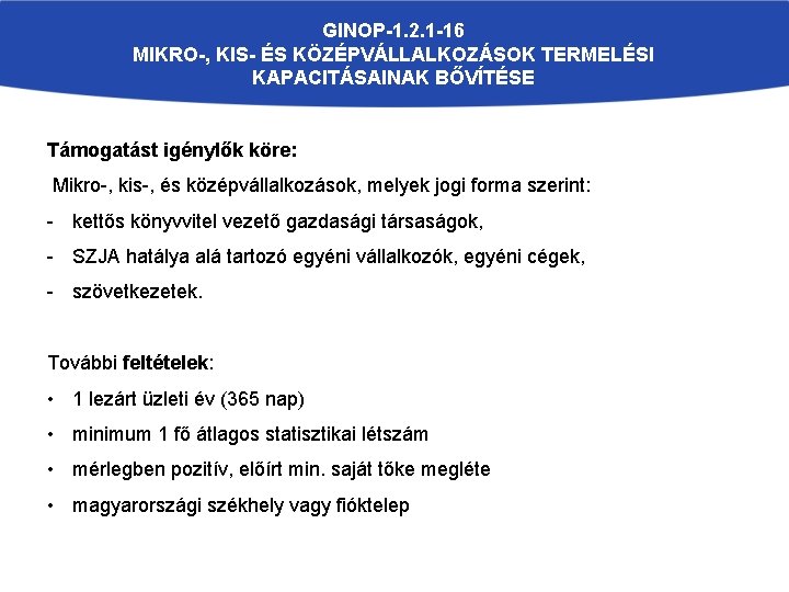 GINOP-1. 2. 1 -16 MIKRO-, KIS- ÉS KÖZÉPVÁLLALKOZÁSOK TERMELÉSI KAPACITÁSAINAK BŐVÍTÉSE Támogatást igénylők köre: