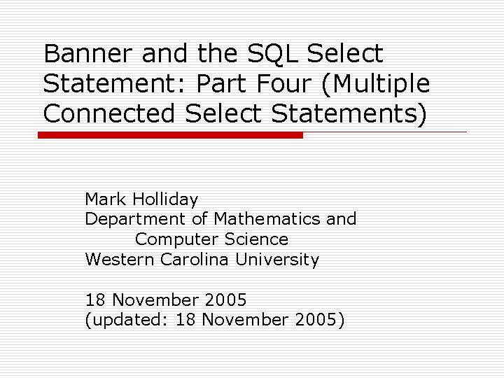 Banner and the SQL Select Statement: Part Four (Multiple Connected Select Statements) Mark Holliday